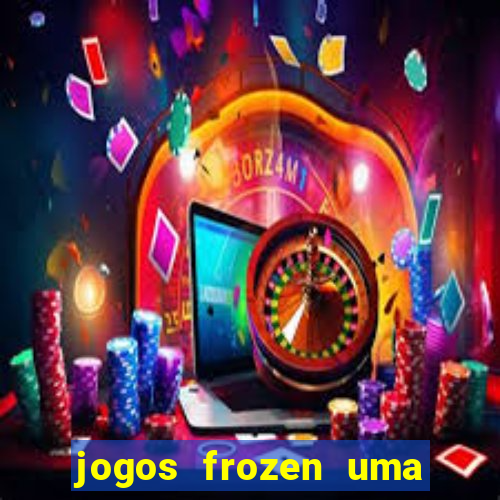 jogos frozen uma aventura congelante problema em dobro